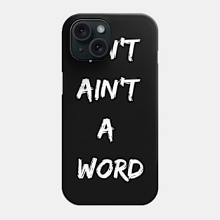 Ain't Ain't a Word Funny Text Design Phone Case