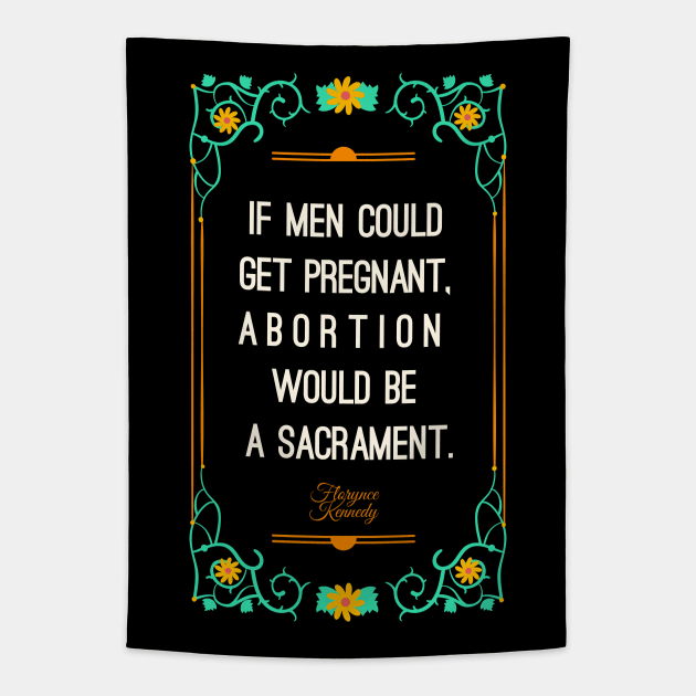 If men could get pregnant, abortion would be a sacrament Tapestry by Obey Yourself Now