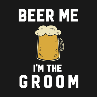 Beer Me I'm The Groom T-Shirt