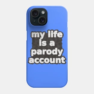 My Life Is A Parody Account Phone Case