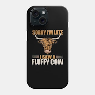 Sorry I am late, i saw a cow Phone Case