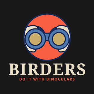 BIRDERS DO IT WITH BINOCULARS Birder T-Shirt