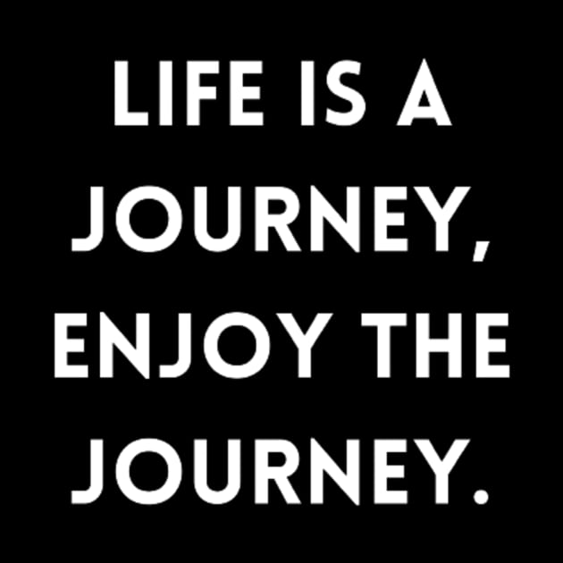 "life is journey, enjoy the journey" by retroprints