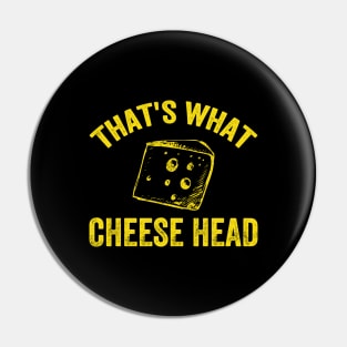 That's what cheese head Pin