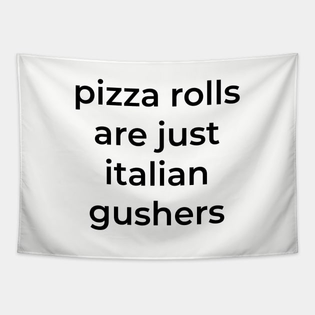 Pizza rolls are just italian gushers Tapestry by BodinStreet