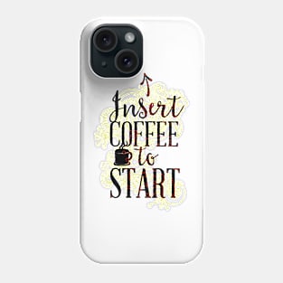 Insert Coffee to Start Phone Case