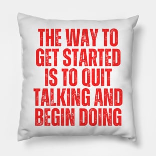 the way to get started is to quit talking and begin doing typography Pillow