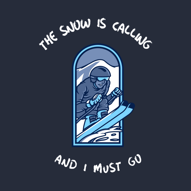 The Snow is Calling and I Must Go Skiing by Town's End Design