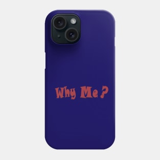 Why me Phone Case