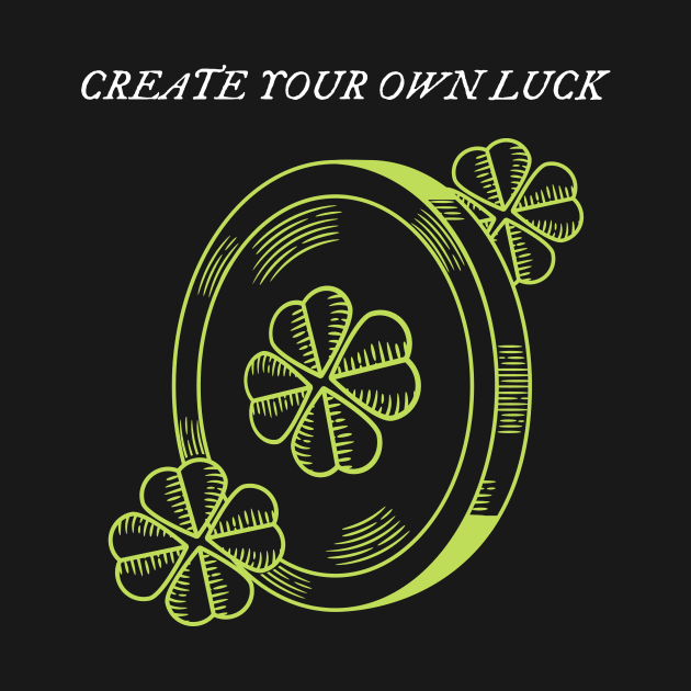 Create your own luck by The Print Factory