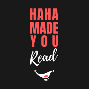 HaHa Made you Read Funny saying T-Shirt