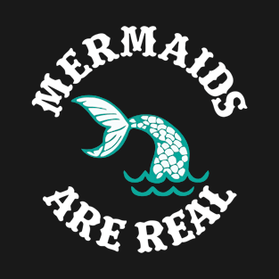 Mermaids Are Real T-Shirt