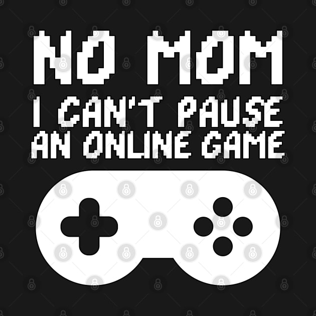 No Mom I Can't Pause an Online Game Funny by threefngrs