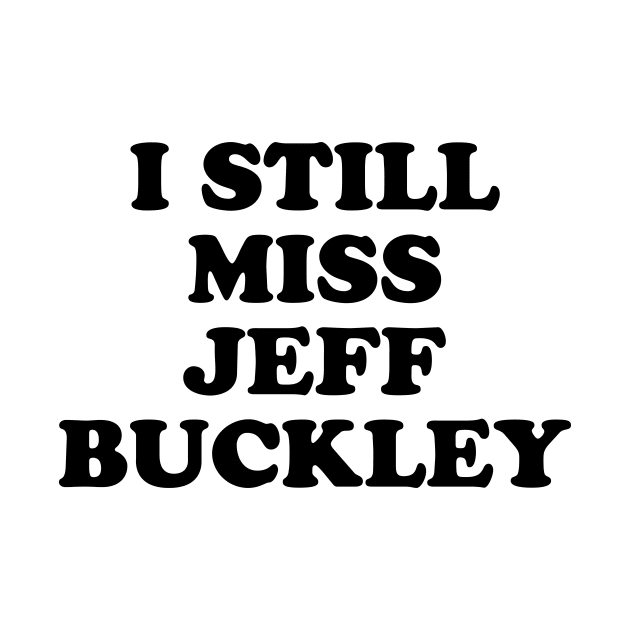 I Still Miss Jeff Buckley by n23tees