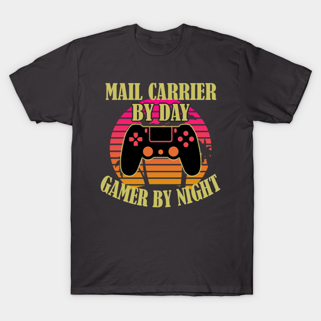 Mail Carrier By Day Gamer By Night - Mail Carrier - T-Shirt
