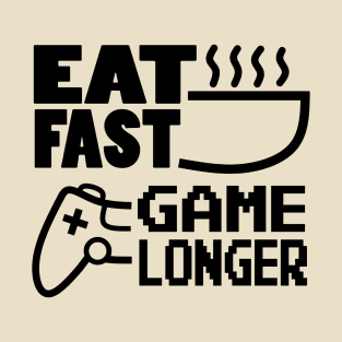 Eat Fast Game Longer T-Shirt