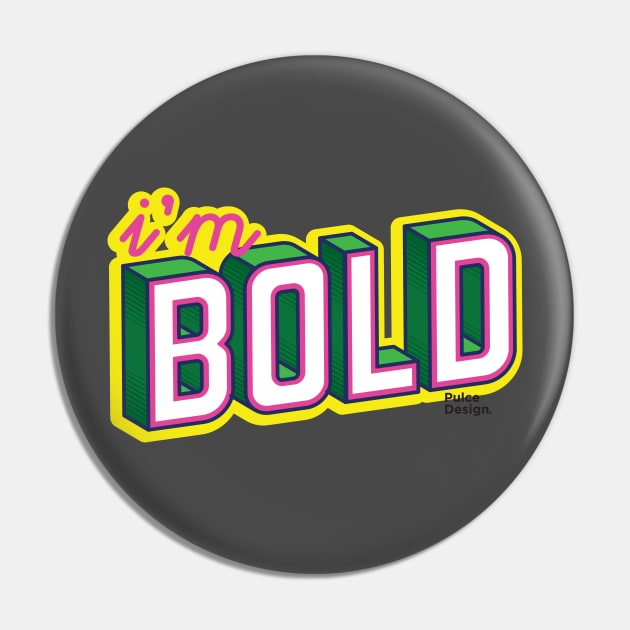 i'm bold Pin by PulceDesign