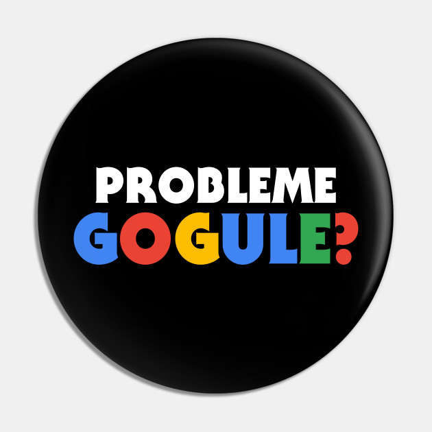 Probleme Gogule Google Pin Teepublic