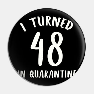 I Turned 48 In Quarantine Pin