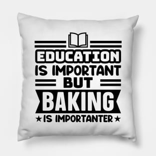 Education is important, but baking is importanter Pillow