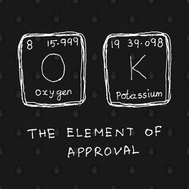 Oxygen potassium the element of approval science joke by HAVE SOME FUN