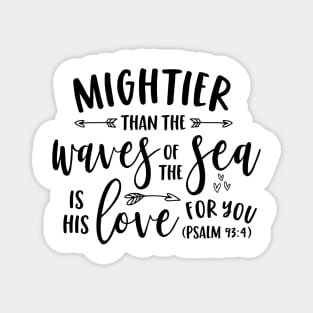 Mightier Than the Waves of the Sea Is His Love For You Psalms Magnet