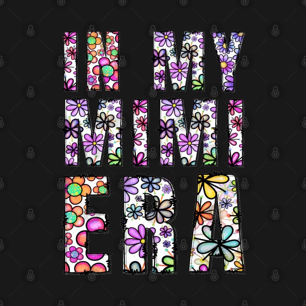 In My Mimi Era Funny Sarcastic Floral Text Design Mothers Day by TeeTypo