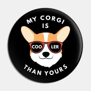 My Corgi Is Cooler Than Yours Pin