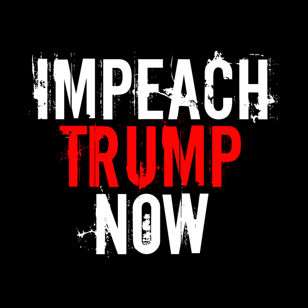 Impeach Trump Now by epiclovedesigns