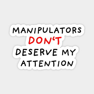 Manipulators Don't Deserve My Attention Magnet