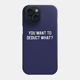 Funny Accountant Gift Tax Season Gift You Want To Deduct What Phone Case