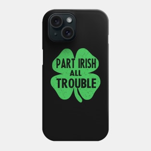 Part irish all trouble st patricks day Phone Case