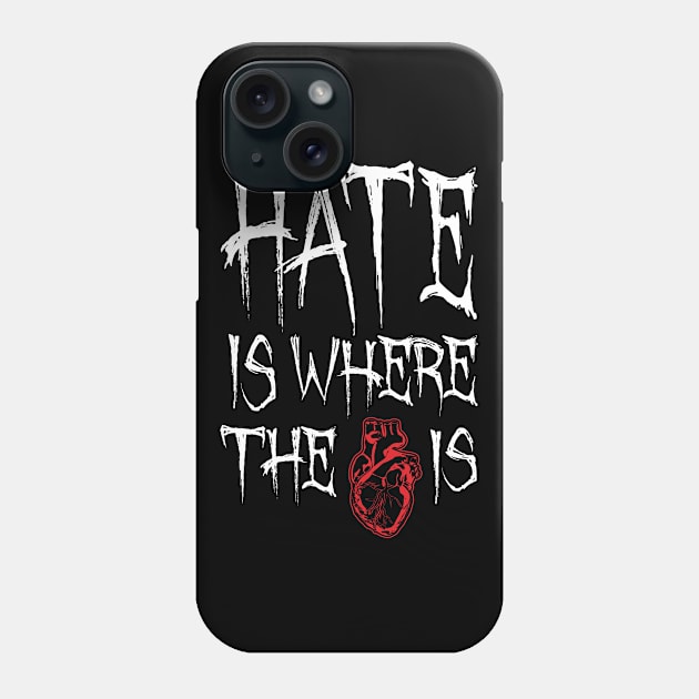 Hate Is Where The Heart Is Phone Case by Grandeduc