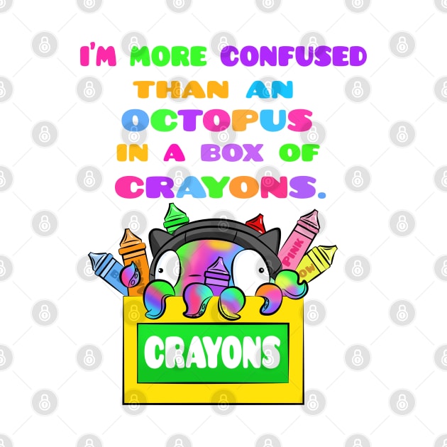 I'm More Confused Than An Octopus In A Box of Crayons by Sarah Butler