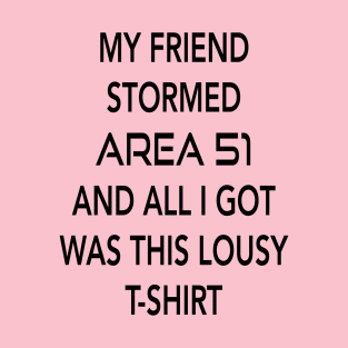 My Friend Stormed Area 51 - light T-Shirt