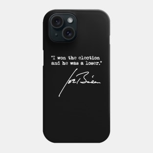 I won the election and he was a loser - Joe Biden Phone Case