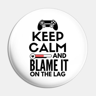 Keep calm and blame it on the lag Pin