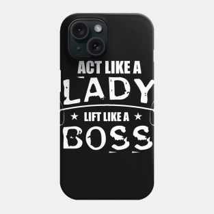 Act Like a Lady, Lift Like a Boss Phone Case