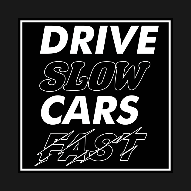 Drive Slow Cars Fast by Designs by Chreeis