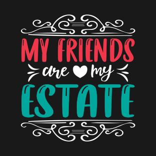 My friends are my estate T-Shirt