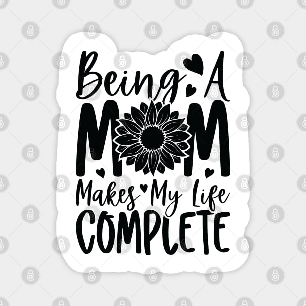 being a mom makes my life complete Magnet by busines_night
