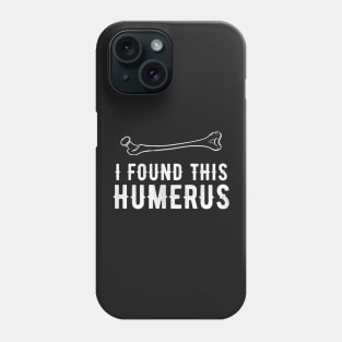 I found Humerus Phone Case