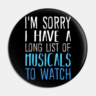 I'm Sorry I have a Long List of Musicals To Watch Pin