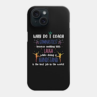 Gymnastics Coach - Why Do I Coach Gymnastics Phone Case