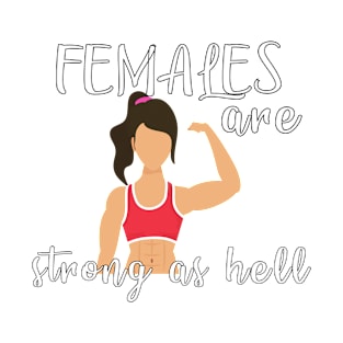 Females Are Strong As Hell Shirt | Feminism Shirt T-Shirt