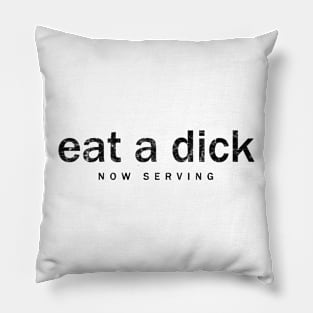 eat a dick - now serving Pillow