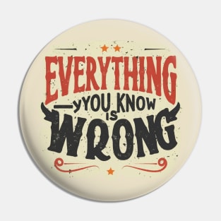 Everything you know is wrong Pin