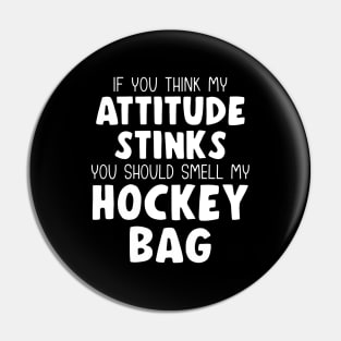 Funny IF YOU THINK MY ATTITUDE STINKS Ice Hockey Pin