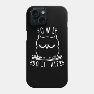 Owl Do It Later | Perfect Cute Funny Owl Procrastination Gift Idea Phone Case