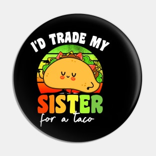I'd Trade My Sister For A Taco Pin